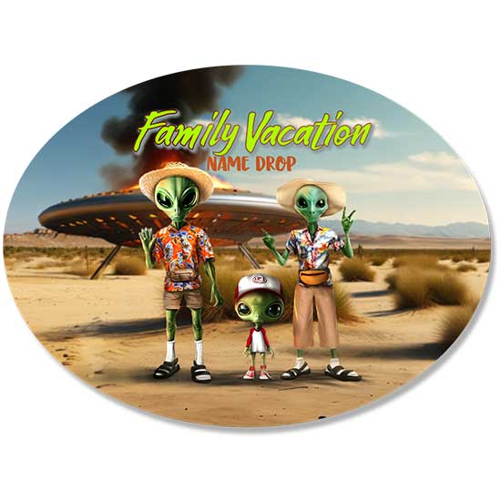 A sublimated oval souvenir magnet featuring a cartoon alien family in vacation clothing standing in the desert next to a smoking UFO, with text reading Family Vacation NAME DROP